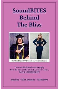 Soundbites Behind the Bliss: The No-Holds-Barred Autobiography from the Host of the Thick & Lovin It!(tm) Show. Raw and Uncensored!