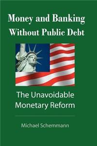 Money and Banking Without Public Debt: The Unavoidable Monetary Reform