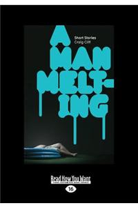 A Man Melting: Short Stories (Large Print 16pt)