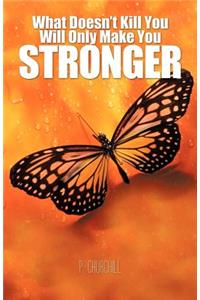 What Doesn't Kill You Will Only Make You Stronger