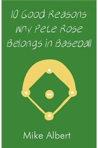 10 Good Reasons Why Pete Rose Belongs in Baseball