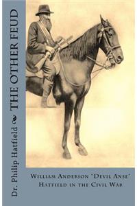 The Other Feud: William Anderson Devil Anse Hatfield in the Civil War