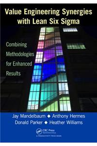 Value Engineering Synergies with Lean Six Sigma: Combining Methodologies for Enhanced Results