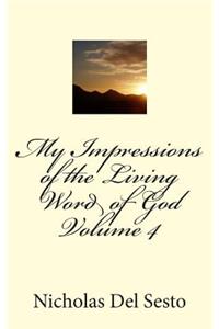My Impressions of the Living Word of God Volume 4