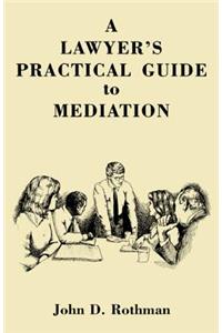 LAWYER'S PRACTICAL GUIDE to MEDIATION