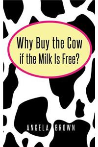 Why Buy the Cow, If the Milk is Free?