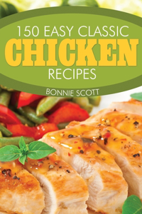 150 Easy Classic Chicken Recipes