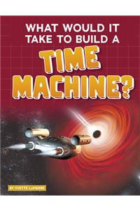 What Would It Take to Build a Time Machine?