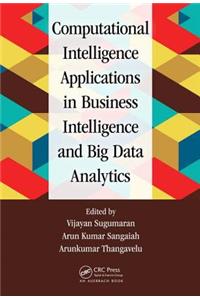 Computational Intelligence Applications in Business Intelligence and Big Data Analytics