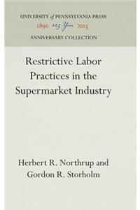 Restrictive Labor Practices in the Supermarket Industry