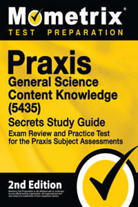 PRAXIS General Science: Content Knowledge (5435) Secrets Study Guide - Exam Review and Practice Test for the PRAXIS Subject Assessments