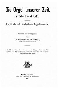 Orgel unserer Zeit in Wort und Bild ein Hand und Lehrbuch der Orgelbaukunde