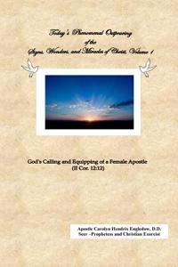 Today's Phenomenal Outpouring of the Signs, Wonders, and Miracles of Christ: God's Calling and Equipping of a Female Apostle