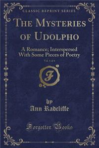 The Mysteries of Udolpho, Vol. 1 of 4: A Romance; Interspersed with Some Pieces of Poetry (Classic Reprint)