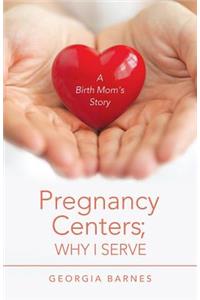 Pregnancy Centers; Why I Serve