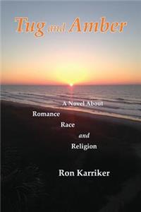 Tug and Amber: A Novel about Romance, Race, and Religion