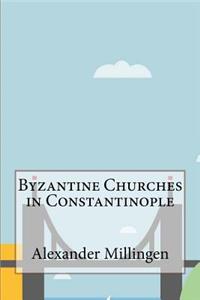 Byzantine Churches in Constantinople