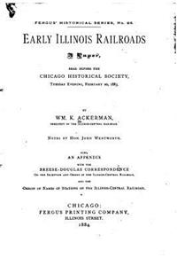 Early Illinois Railroads, a Paper Read Before the Chicago Historical Society February 20, 1883