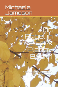 An Angel in a Dark Place - Book 1