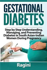 Gestational Diabetes Step by Step Understanding, Managing, and Preventing Diabe