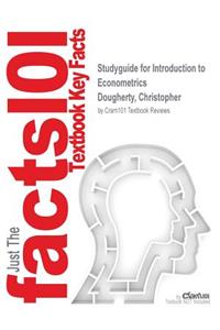 Studyguide for Introduction to Econometrics by Dougherty, Christopher, ISBN 9780199676828