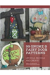 99 Gnome and Fairy Door Patterns: Upcycle, Recycle and Create!