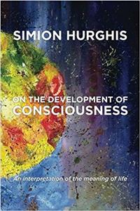 On the Development of Consciousness: An Interpretation of the Meaning of Life
