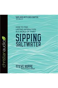 Sipping Saltwater: How to Find Lasting Satisfaction in a World of Thirst