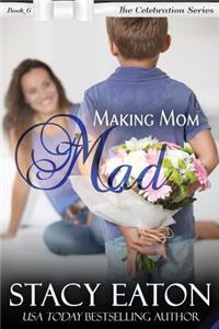 Making Mom Mad