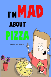 I'm Mad about pizza! by Joshua McManus