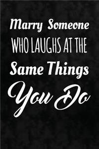 Marry Someone Who Laughs At The Same Things You Do