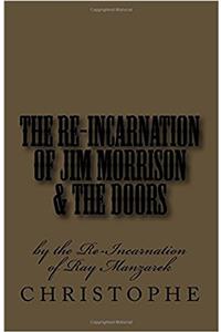 The Re-incarnation of Jim Morrison & the Doors: By the Re-incarnation of Ray Manzarek