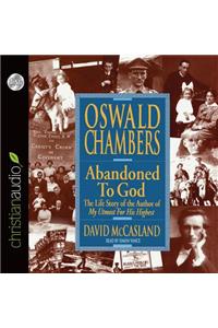 Oswald Chambers: Abandoned to God: The Life Story of the Author of 