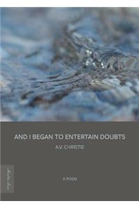 And I Began to Entertain Doubts
