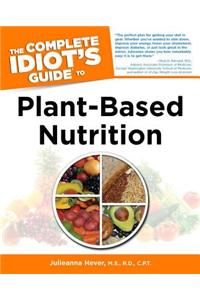 Complete Idiot's Guide to Plant-Based Nutrition