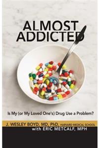 Almost Addicted: Is My (or My Loved One's) Drug Use a Problem?