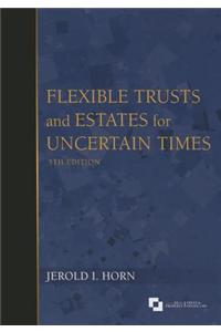 Flexible Trusts and Estates for Uncertain Times