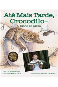 Até Mais Tarde, Crocodilo-O Diário de Alexa (After a While Crocodile: Alexa's Diary in Portuguese)