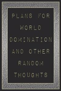 Plans For World Domination and Other Random Thoughts