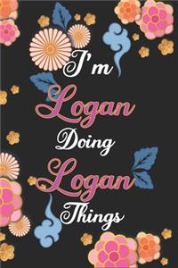 I'm Logan Doing Logan Things Notebook Birthday Gift