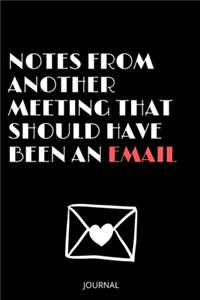 Notes From Another Meeting That Should Have Been An Email journal