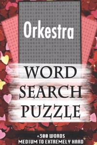 Orkestra WORD SEARCH PUZZLE +300 WORDS Medium To Extremely Hard: AND MANY MORE OTHER TOPICS, With Solutions, 8x11' 80 Pages, All Ages: Kids 7-10, Solvable Word Search Puzzles, Seniors And Adults.