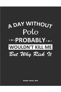 A Day Without Polo Probably Wouldn't Kill Me But Why Risk It Monthly Planner 2020