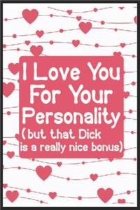 I love you for your personality(but that dick is a really nice bonus)