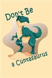 Don't Be A Cuntasaurus