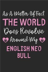 As A Matter Of Fact The World Does Revolve Around My English Neo Bull