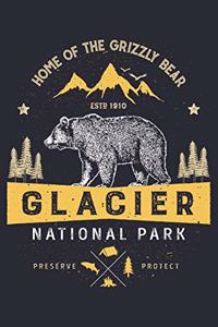 Glacier National Park Home of The Grizzly Bear ESTD 1910 Preserve Protect