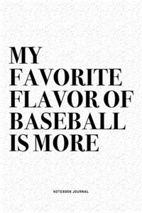 My Favorite Flavor Of Baseball Is More