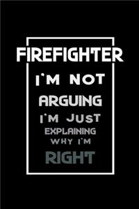 Firefighter i'm not arguing Im always right
