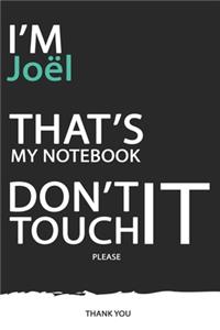 Joël: DON'T TOUCH MY NOTEBOOK ! Unique customized Gift for Joël - Journal for Boys / men with beautiful colors Blue / Black / White, with 120 Page, Though